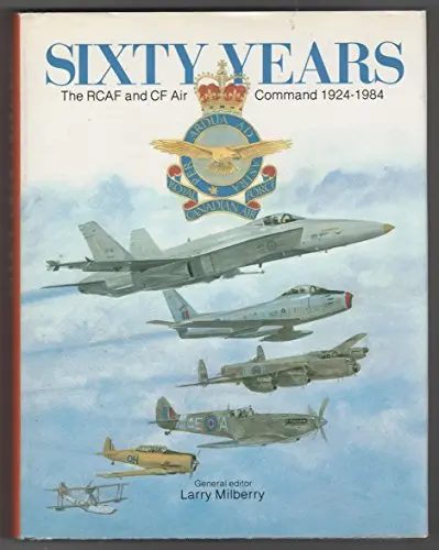 60 Years: The Rcaf And Cf Air Command 1924-1984 1