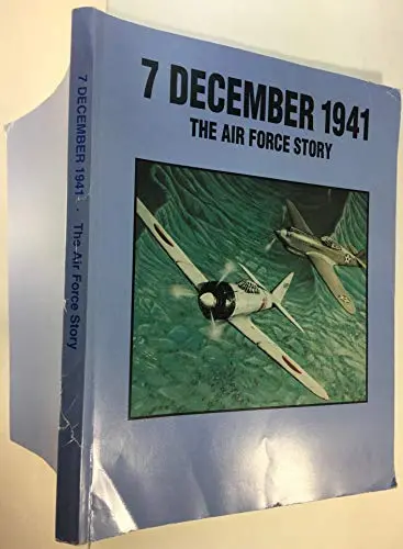 7 December 1941: The Air Force Story  (Donald L. Keller) 1
