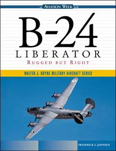 B-24 Liberator: Rugged But Right 1