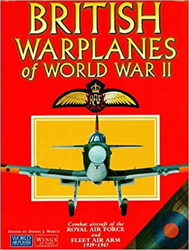 British Warplanes Of World War Ii: Combat Aircraft Of The Royal Air Force And Fleet Air Arm 1939-1945 1