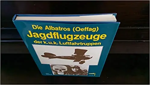 Die Albatros (Oeffag)-Jagdflugzeuge Der K.U.K. Luftfahrtruppen 1