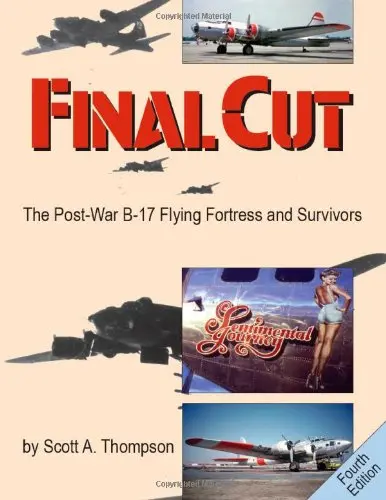Final Cut: The Post-War B-17 Flying Fortress And Survivors  (Donald L. Keller) 1