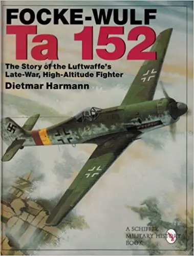 Focke-Wulf Ta 152: The Story Of The Luftwaffe's Late-War, High-Altitude Fighter 1