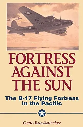 Fortress Against The Sun: The B-17 Flying Fortress In The Pacific  (Donald L. Keller) 1