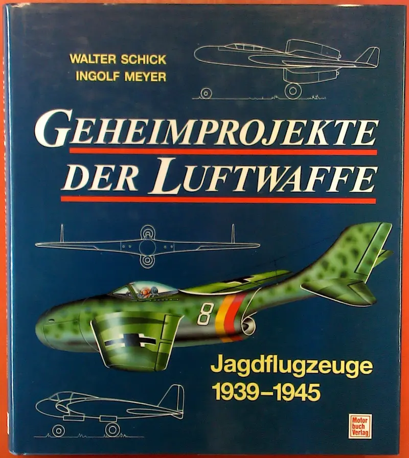 Geheimprojekte Der Luftwaffe: Jagdflugzeuge 1939-1945 1