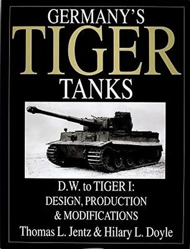 Germany's Tiger Tanks D.W. To Tiger I: Design, Production & Modifications 1