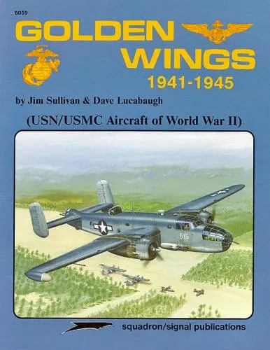Golden Wings, 1941-1945: Usn/Usmc Aircraft Of World War Ii 1