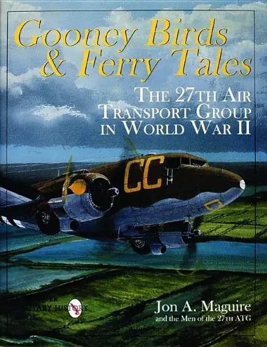 Gooney Birds And Ferry Tales: The 27Th Air Transport Group In World War Ii 1