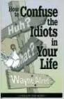 How To Confuse The Idiots In Your Life 1