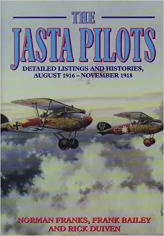 Jasta Pilots: Detailed Listings And Histories August 1916 - November 1918 1