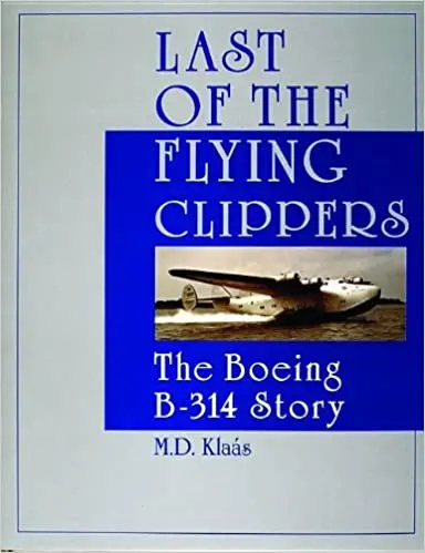 Last Of The Flying Clippers: The Boeing B-314 Story 1