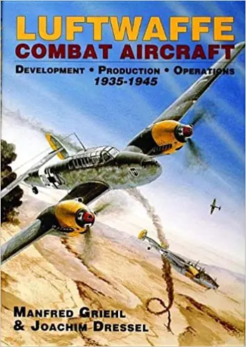 Luftwaffe Combat Aircraft Development Production Operations: 1935-1945 1