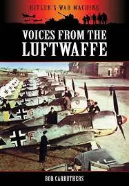 Luftwaffe In Combat 1939-45 Voices From The Luftwaffe 1