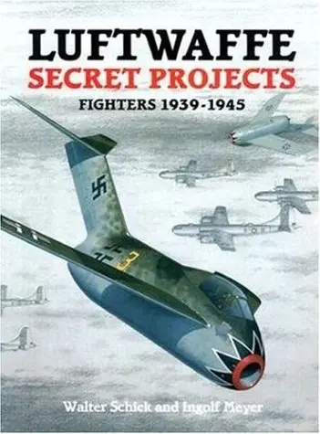 Luftwaffe Secret Projects (Fighters 1939-1945 1