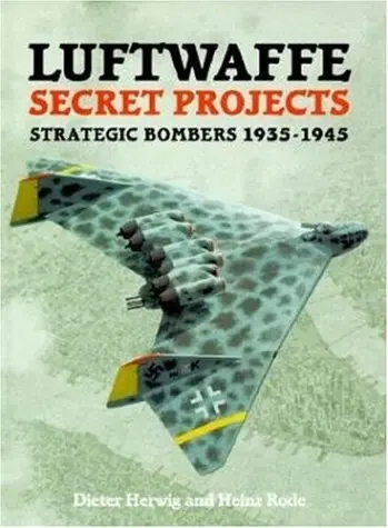 Luftwaffe Secret Projects (Strategic Bombers 1935-1945) 1