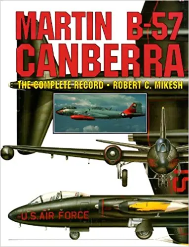 Martin B-57 Canberra: The Complete Record 1