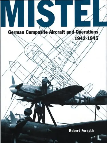 Mistel -German Composite Aircraft And Operations 1942-1945 1