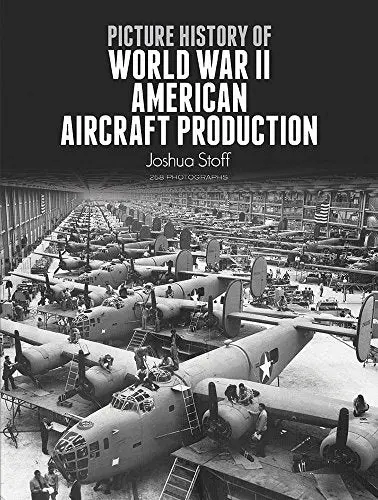 Picture History Of World War Ii American Aircraft Production (Dover Books On Transportation) 1
