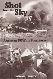 Shot From The Sky American Pows In Switzerland (Donald L. Keller) 1