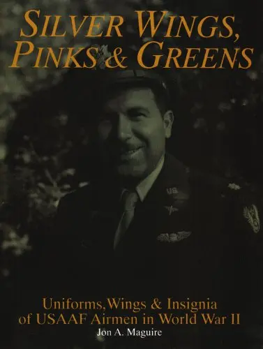 Silver Wings, Pinks & Greens: Uniforms, Wings & Insignia Of Usaaf Airmen In Wwii 1