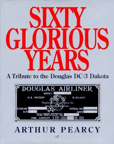 Sixty Glorious Years: A Tribute To The Douglas Dc-3 Dakota 1