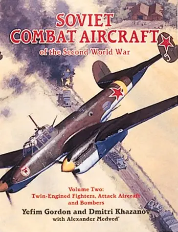 Soviet Combat Aircraft Of The Second World War, Vol. 2: Twin-Engined Fighters, Attack Aircraft And Bombers 1