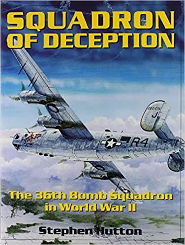 Squadron Of Deception: The 36Th Bomb Squadron In World War Ii 1