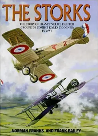 Storks: The Story Of France's Elite Fighter Groupe De Combat 12 (Les Cigognes) In Wwi 1