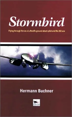Stormbird: Flying Through Fire As A Luftwaffe Ground-Attack Pilot And Me 262 Ace 1