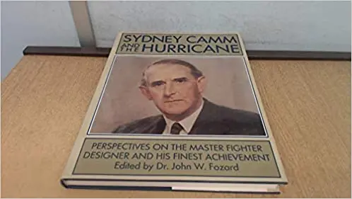 Sydney Camm And The Hurricane: Perspectives On The Master Fighter Designer And His Finest Achievement 1