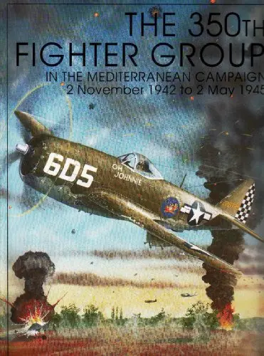 The 350Th Fighter Group In The Mediterranean Campaign: 2 November 1942 To 2 May 1945 1