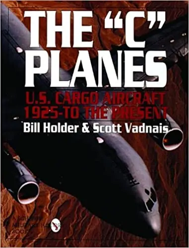 The "C" Planes: U.S. Cargo Aircraft From 1925 To The Present 1