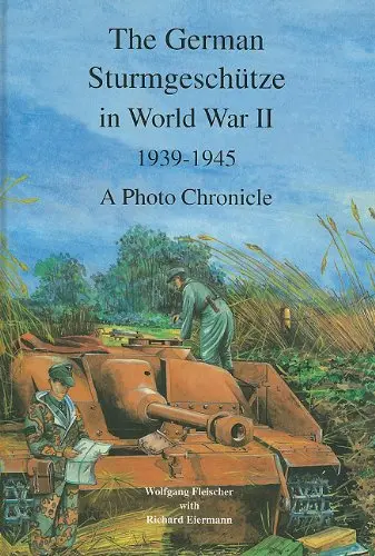 The German Sturmgeschutze In World War Ii, 1939 - 1945, A Photo Chronicle 1
