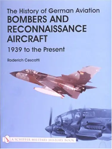 The History Of German Aviation Bombers And Reconnaissance Aircraft: Bombers And Reconnaissance Aircraft 1939 To The Present 1