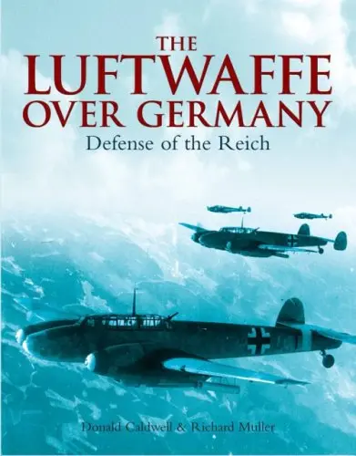The Luftwaffe Over Germany: Defense Of The Reich (Donald L. Keller) 1