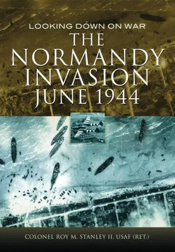 The Normandy Invasion, June 1944: Looking Down On War  (Donald L. Keller) 1