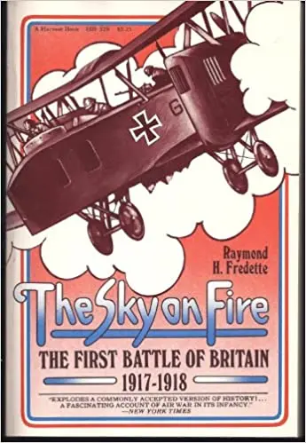 The Sky On Fire: The First Battle Of Britain, 1917-1918 1