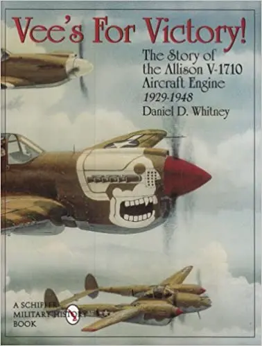 Vees For Victory!: The Story Of The Allison V-1710 Aircraft Engine 1929-1948 1