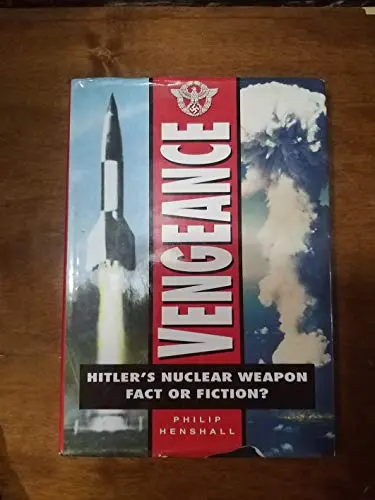 Vengeance: Hitler's Nuclear Weapon : Fact Or Fiction? 1