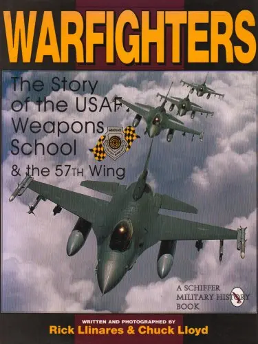 Warfighters: A History Of The Usaf Weapons School And The 57Th Wing 1