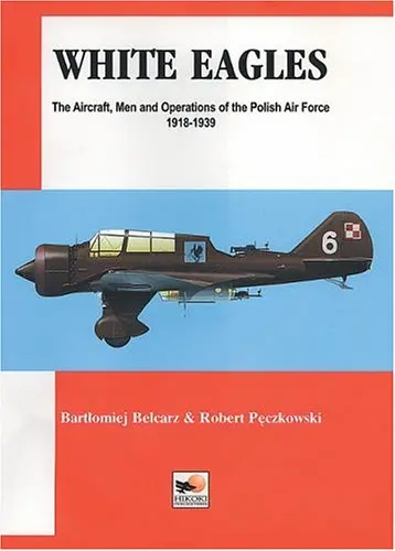 White Eagles -The Aircraft, Men And Operations Of The Polish Air Force 1918-1939 1