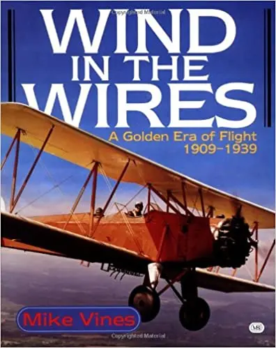 Wind In The Wires: A Golden Era Of Flight, 1909-1939 1