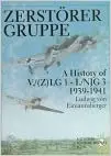 Zerstorergruppe: A History Of V./(Z)Lg 1 - I./Njg 3 1939-1941 1